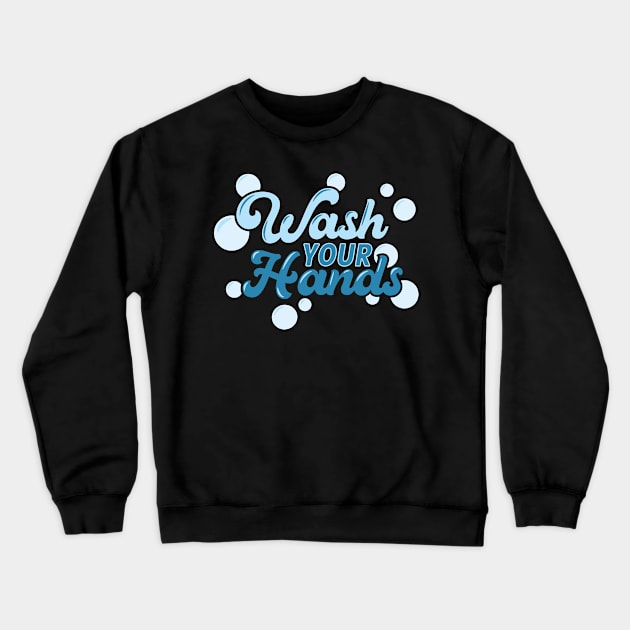 Wash Your Hands Coronavirus COVID 19 Personal Hygiene Crewneck Sweatshirt by Uinta Trading